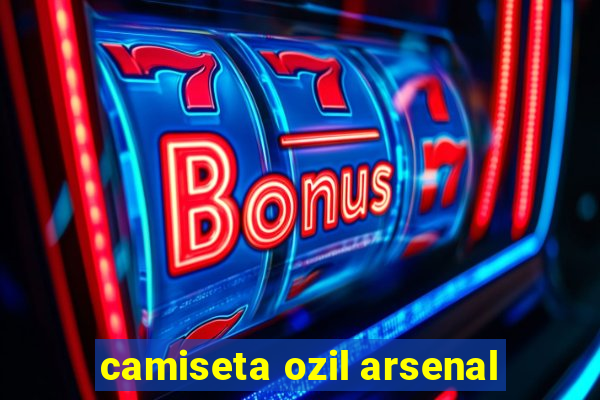 camiseta ozil arsenal