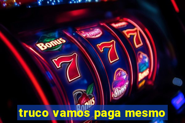 truco vamos paga mesmo