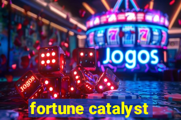 fortune catalyst