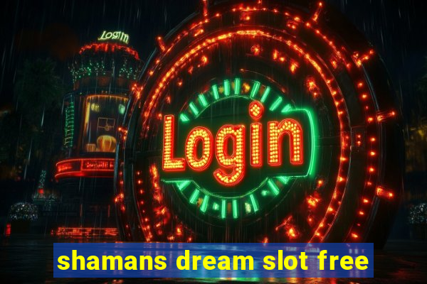 shamans dream slot free