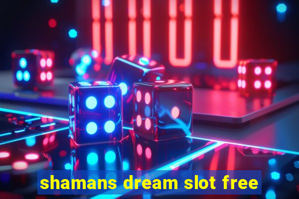 shamans dream slot free