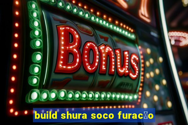 build shura soco furac茫o