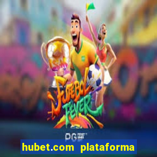 hubet.com plataforma de jogos