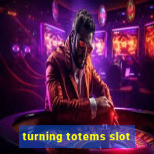 turning totems slot