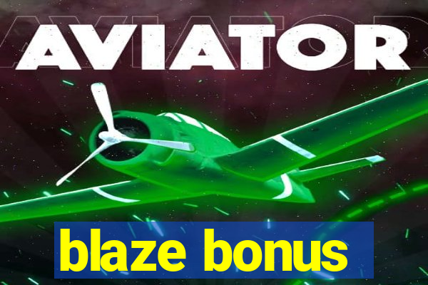 blaze bonus