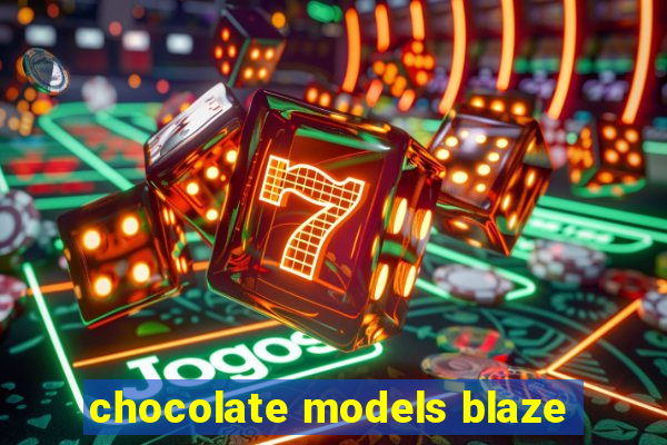 chocolate models blaze