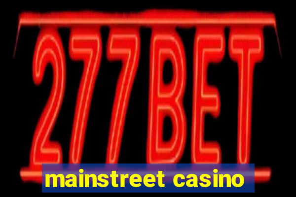 mainstreet casino