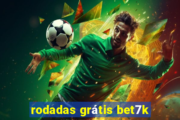 rodadas grátis bet7k