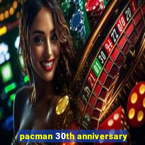 pacman 30th anniversary