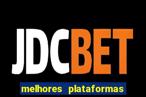 melhores plataformas do fortune tiger