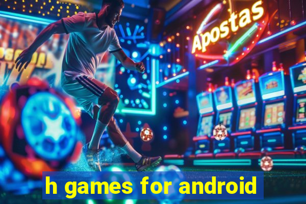 h games for android