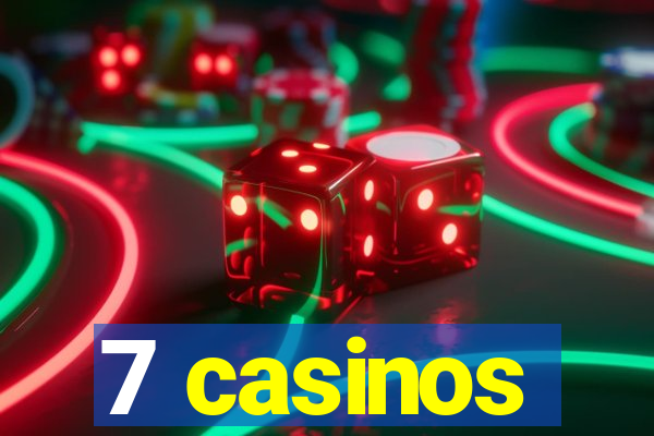 7 casinos