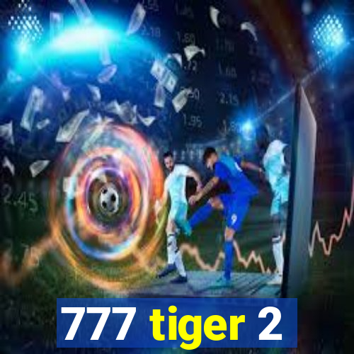 777 tiger 2