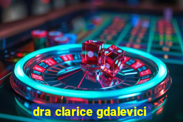 dra clarice gdalevici