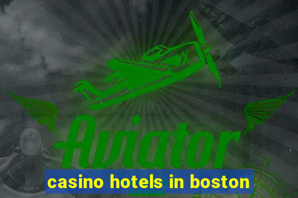 casino hotels in boston