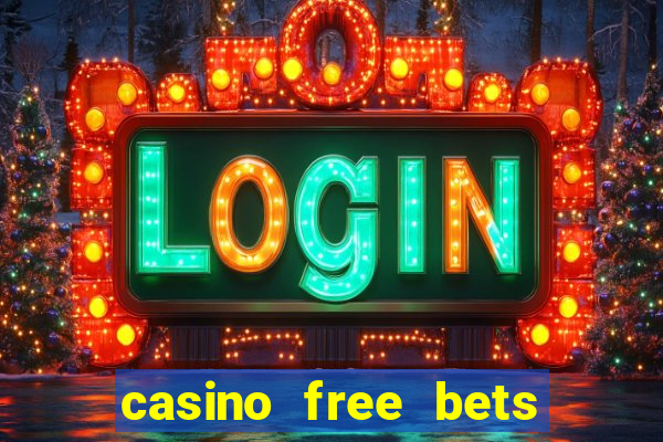 casino free bets no deposit