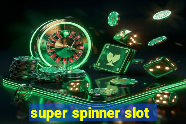 super spinner slot