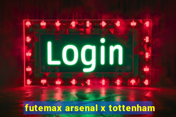 futemax arsenal x tottenham