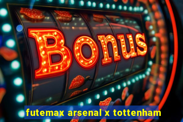 futemax arsenal x tottenham