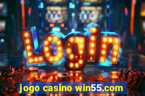 jogo casino win55.com