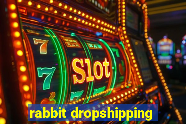 rabbit dropshipping