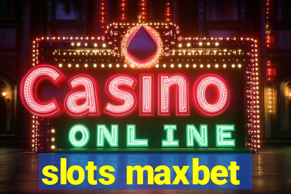 slots maxbet