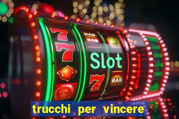 trucchi per vincere alle slot vlt