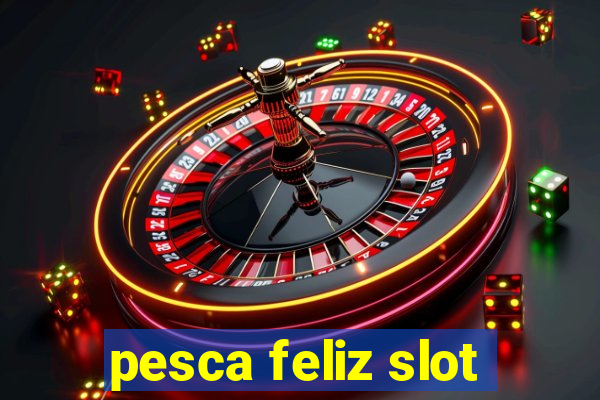 pesca feliz slot