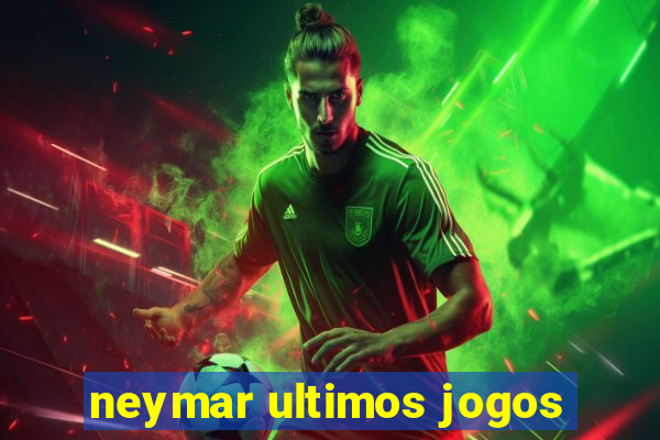 neymar ultimos jogos