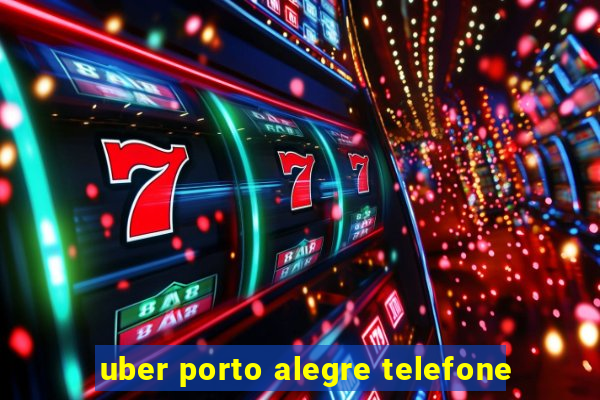 uber porto alegre telefone