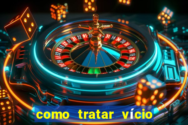 como tratar vício em jogos de azar