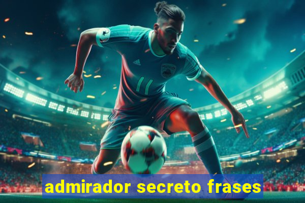 admirador secreto frases