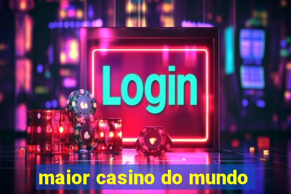 maior casino do mundo