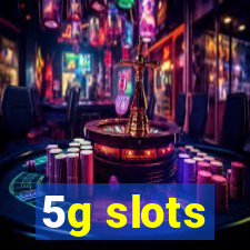 5g slots