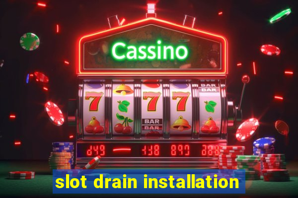 slot drain installation