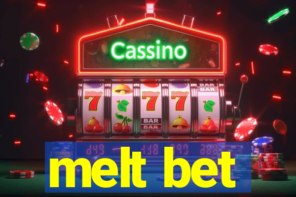 melt bet