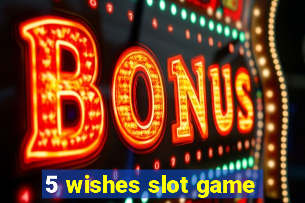 5 wishes slot game