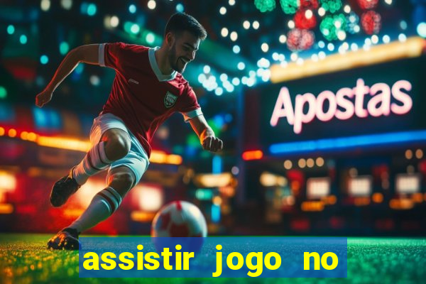 assistir jogo no globo play