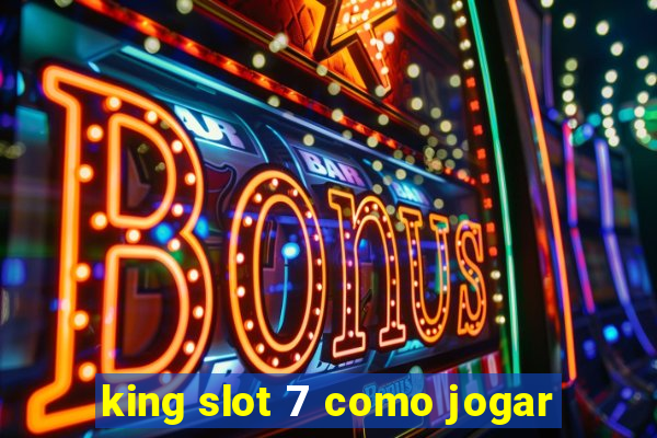 king slot 7 como jogar