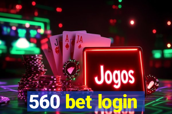 560 bet login