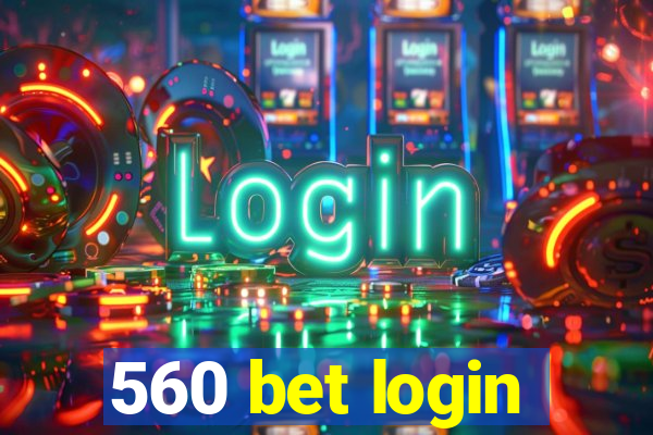 560 bet login