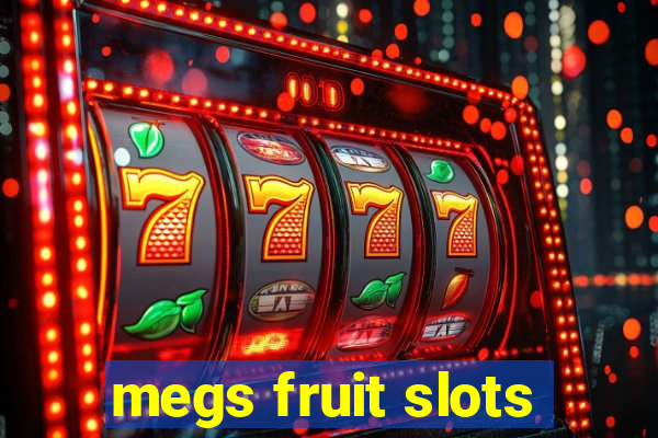 megs fruit slots