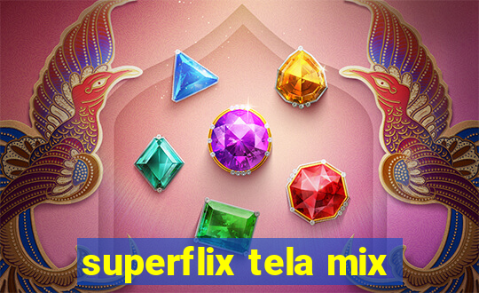 superflix tela mix