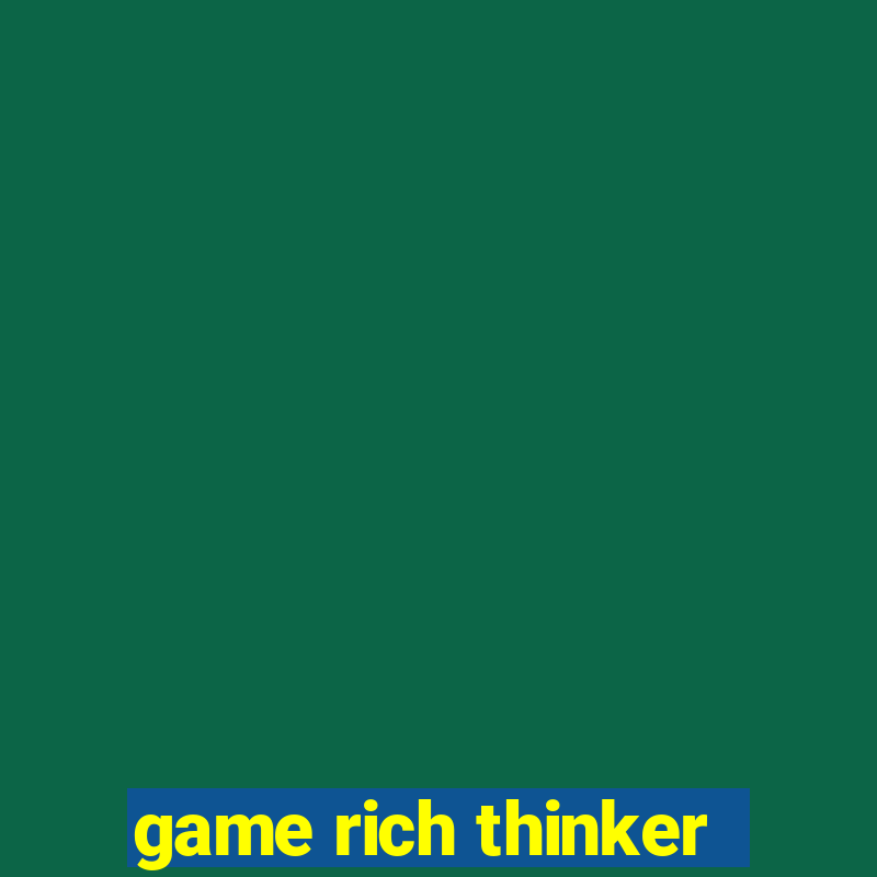 game rich thinker