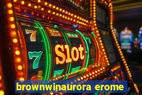 brownwinaurora erome