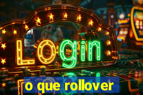 o que rollover