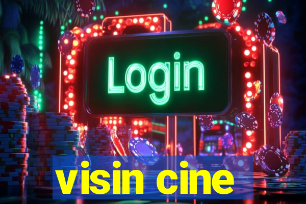 visin cine