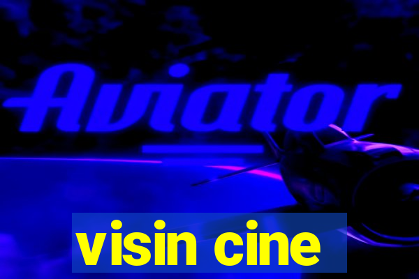 visin cine