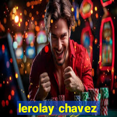 lerolay chavez