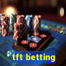 tft betting